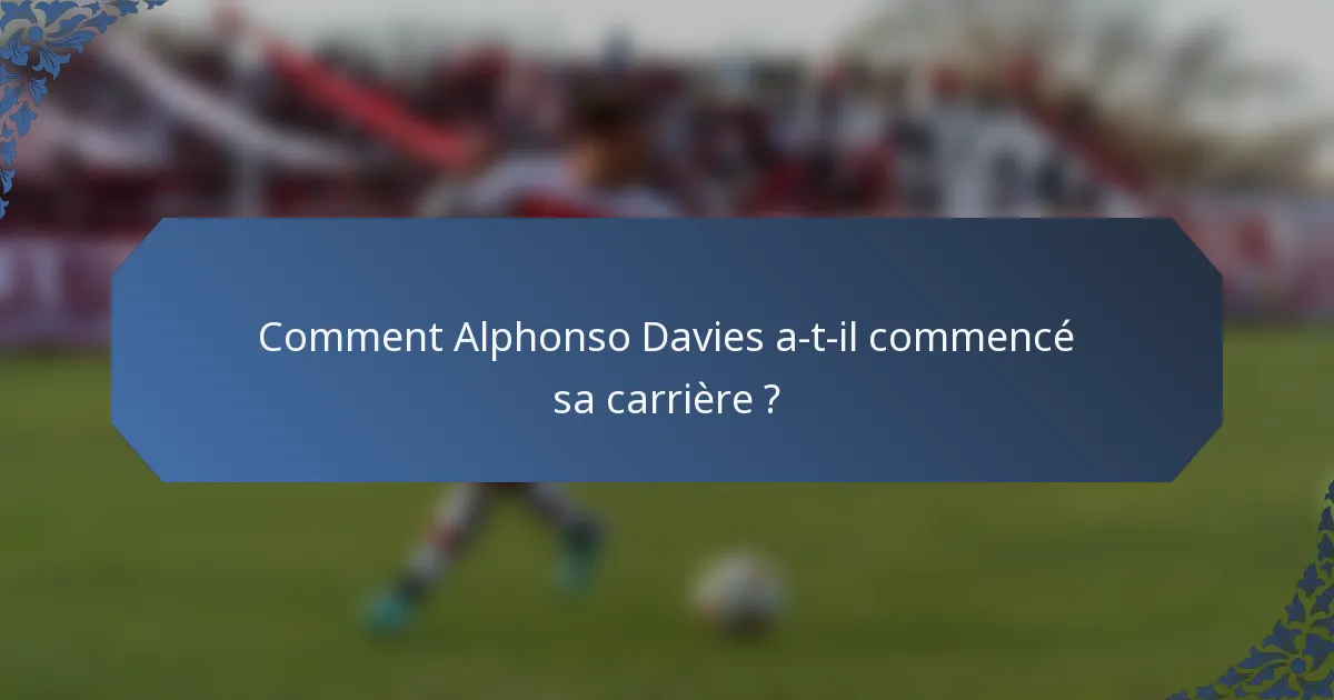 Comment Alphonso Davies a-t-il commencé sa carrière ?