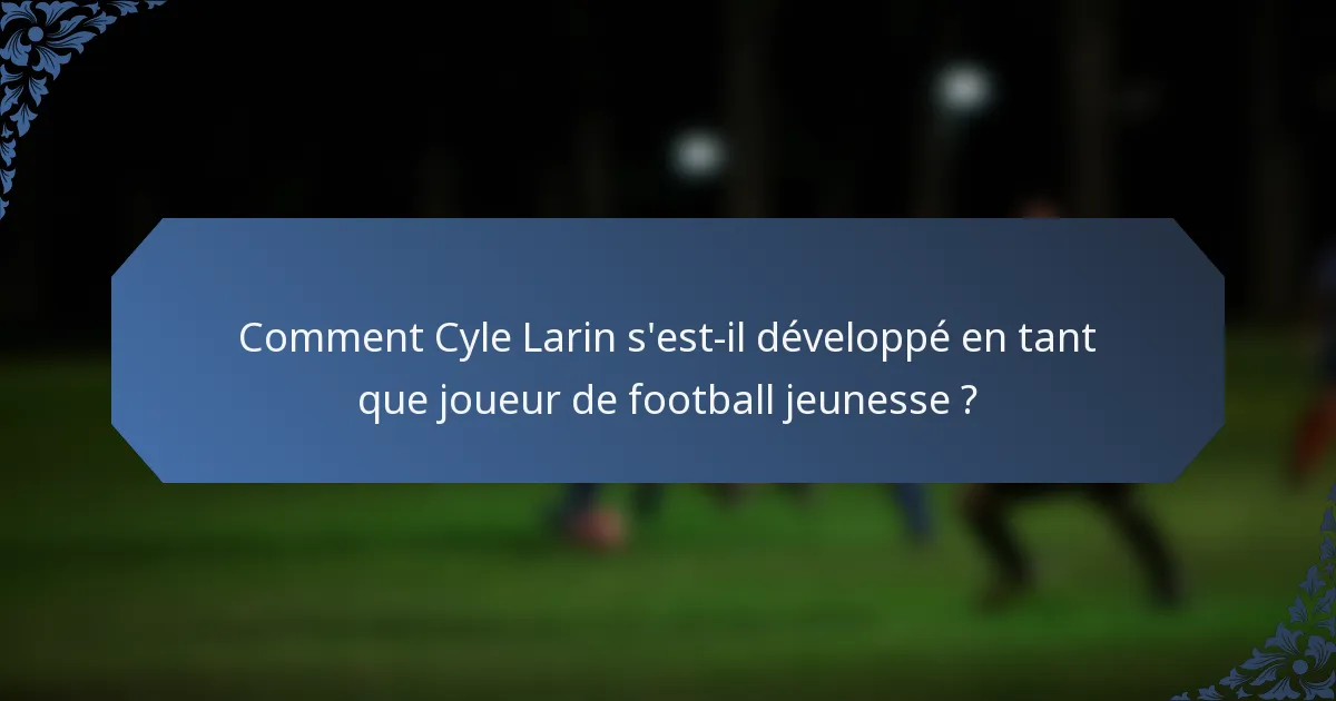 Comment Cyle Larin s'est-il développé en tant que joueur de football jeunesse ?