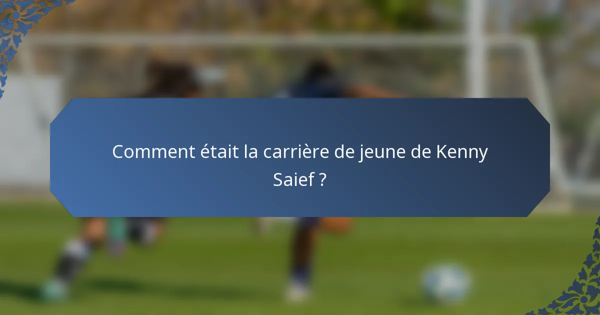 Comment était la carrière de jeune de Kenny Saief ?