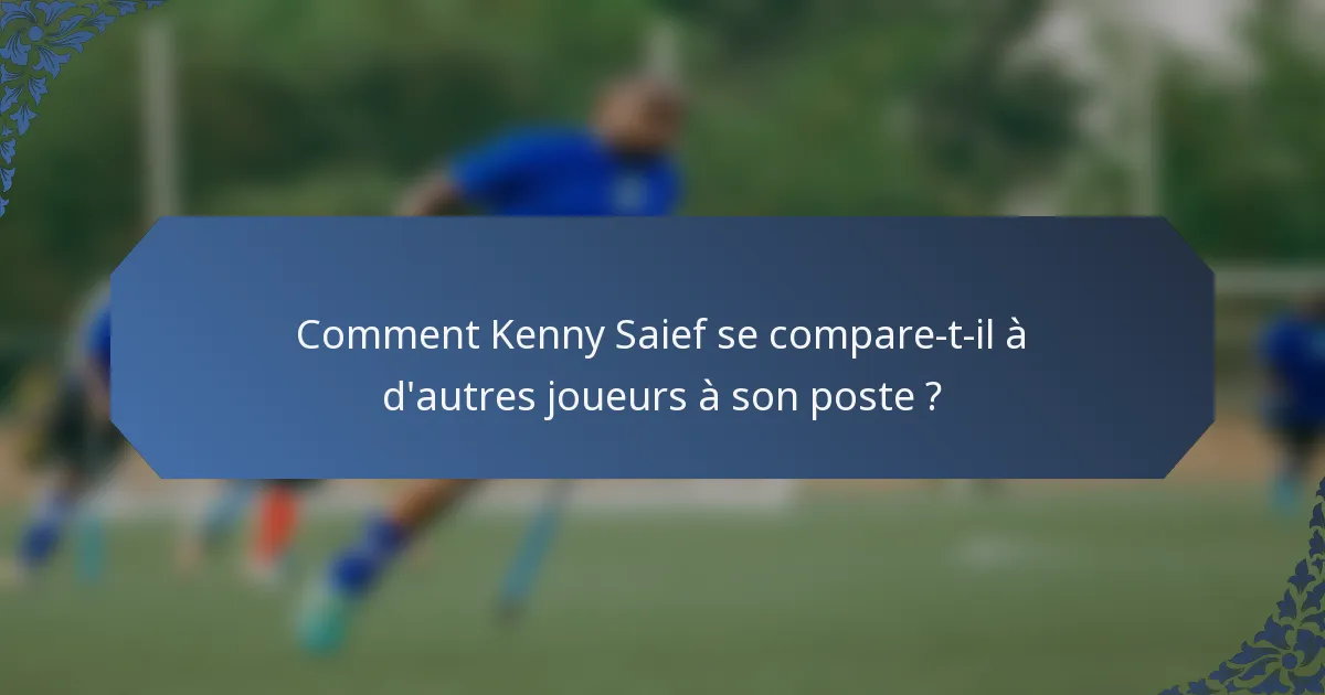 Comment Kenny Saief se compare-t-il à d'autres joueurs à son poste ?