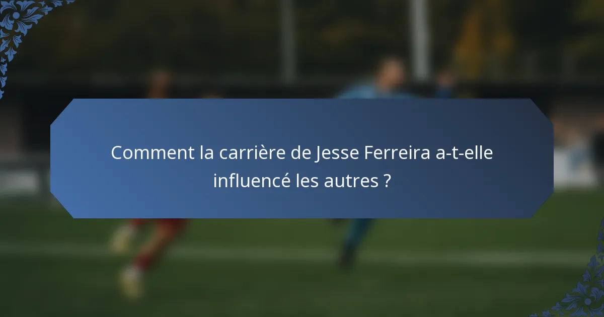 Comment la carrière de Jesse Ferreira a-t-elle influencé les autres ?