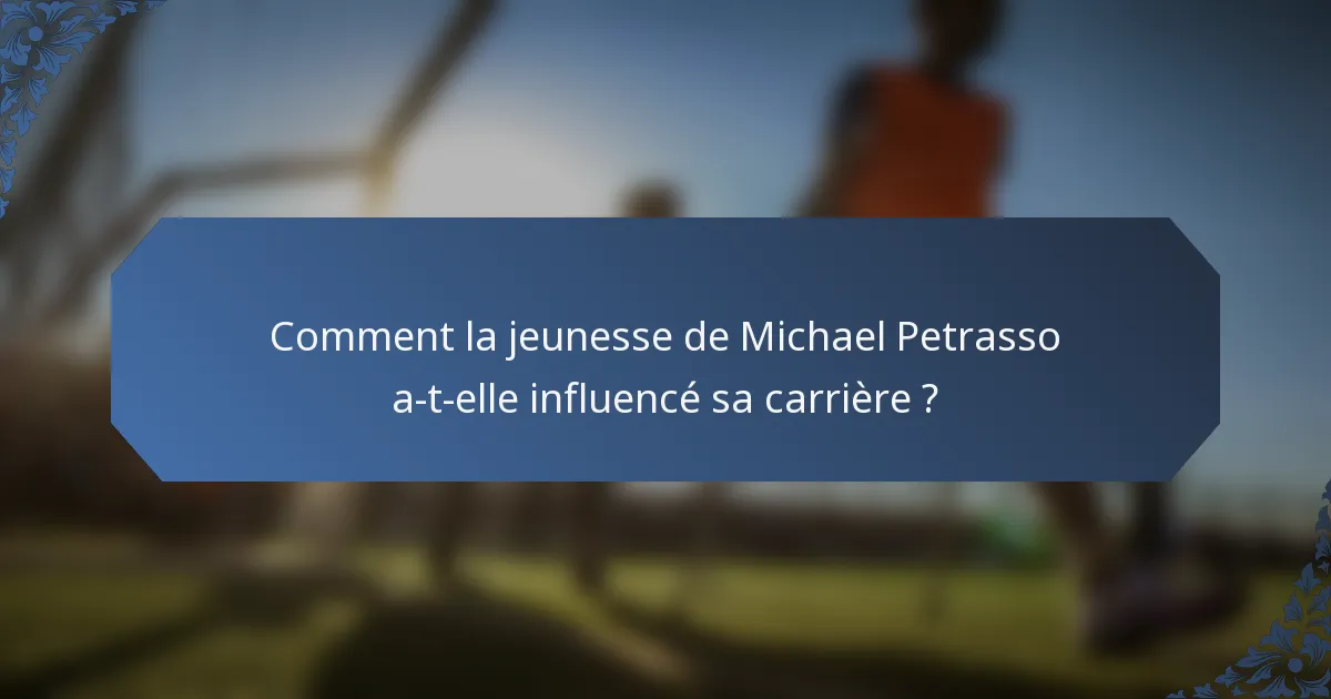Comment la jeunesse de Michael Petrasso a-t-elle influencé sa carrière ?
