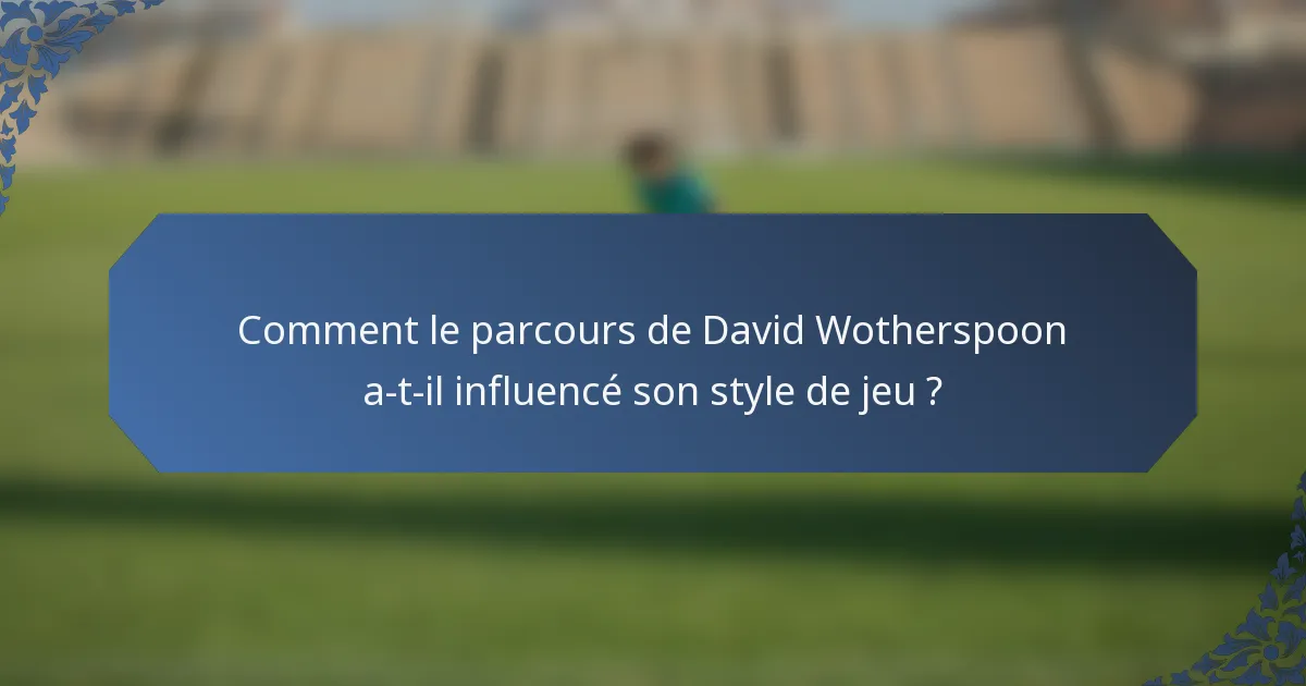Comment le parcours de David Wotherspoon a-t-il influencé son style de jeu ?