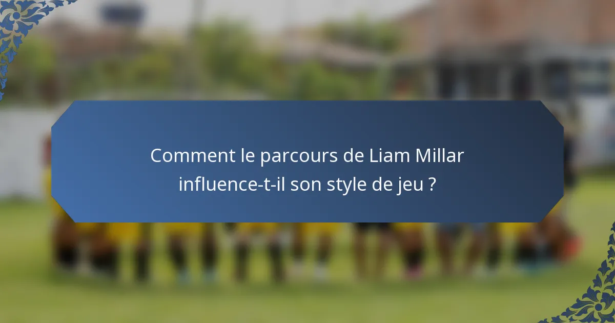 Comment le parcours de Liam Millar influence-t-il son style de jeu ?