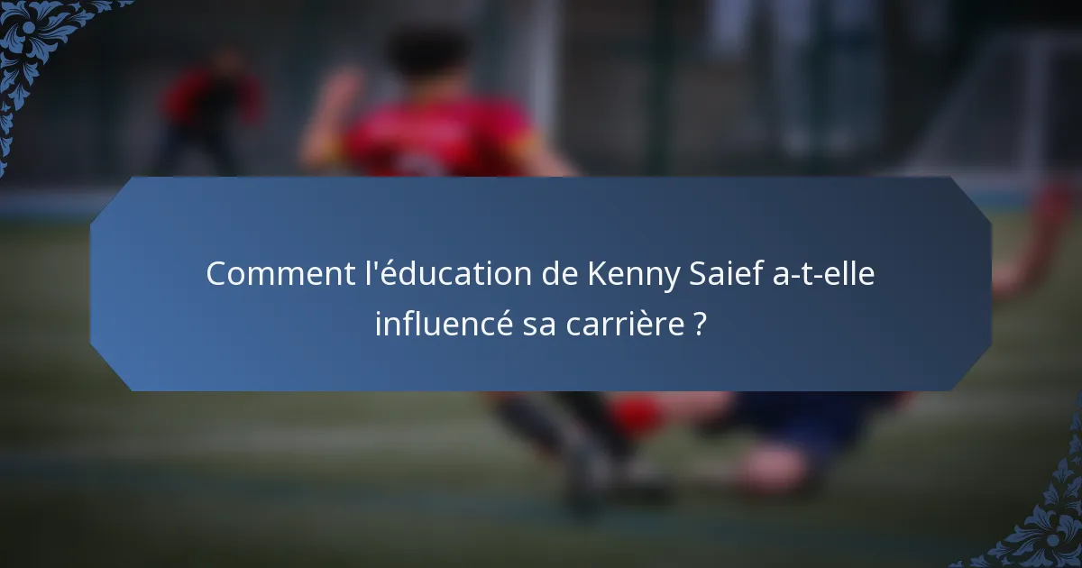 Comment l'éducation de Kenny Saief a-t-elle influencé sa carrière ?