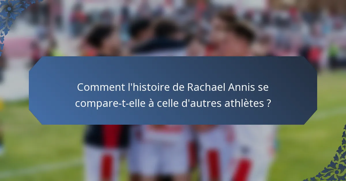 Comment l'histoire de Rachael Annis se compare-t-elle à celle d'autres athlètes ?