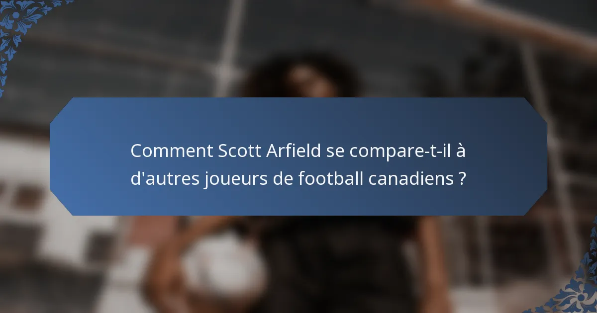 Comment Scott Arfield se compare-t-il à d'autres joueurs de football canadiens ?