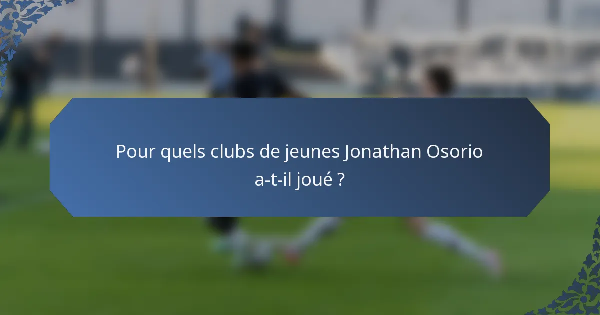 Pour quels clubs de jeunes Jonathan Osorio a-t-il joué ?