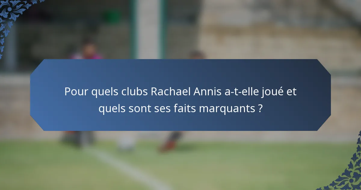 Pour quels clubs Rachael Annis a-t-elle joué et quels sont ses faits marquants ?