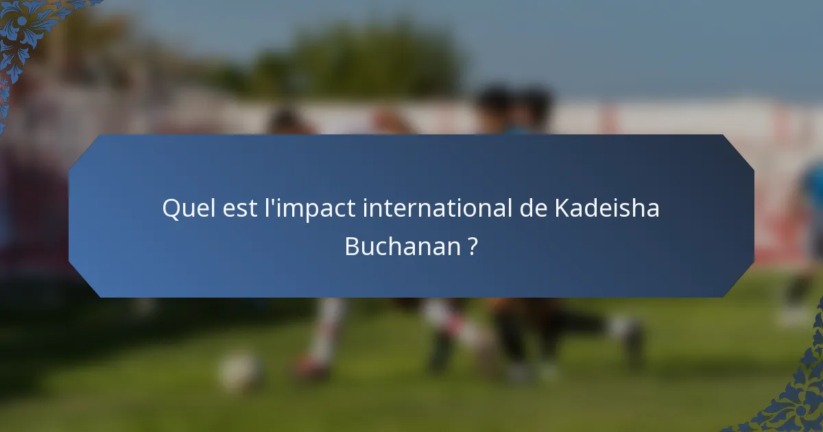 Quel est l'impact international de Kadeisha Buchanan ?