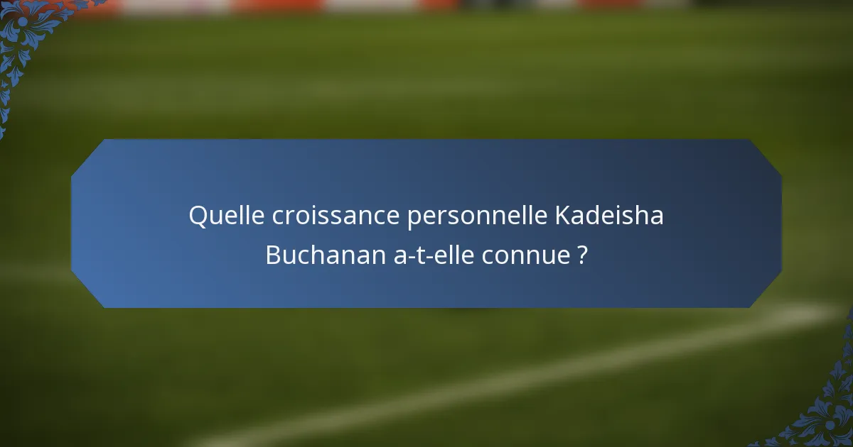 Quelle croissance personnelle Kadeisha Buchanan a-t-elle connue ?