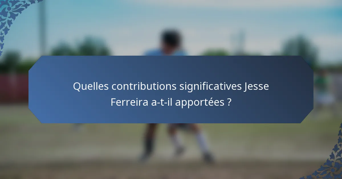 Quelles contributions significatives Jesse Ferreira a-t-il apportées ?