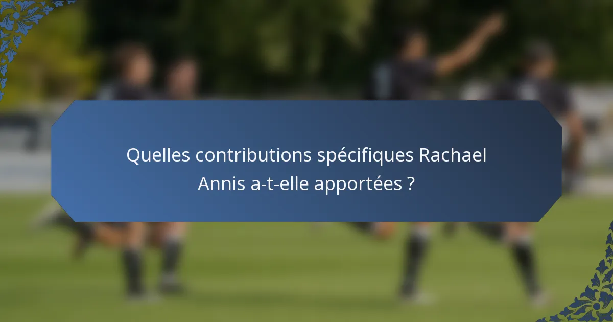 Quelles contributions spécifiques Rachael Annis a-t-elle apportées ?