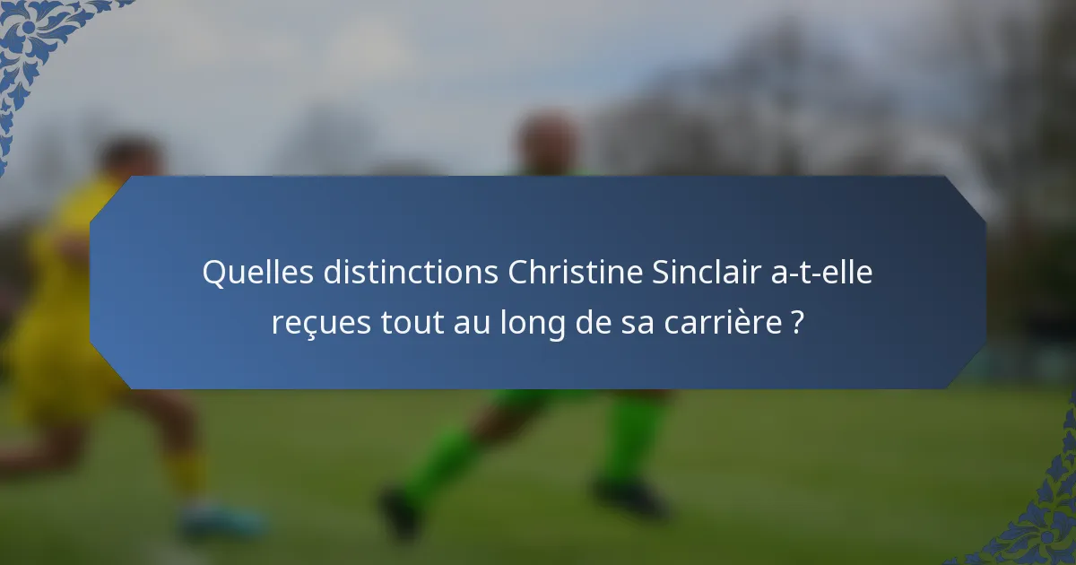 Quelles distinctions Christine Sinclair a-t-elle reçues tout au long de sa carrière ?