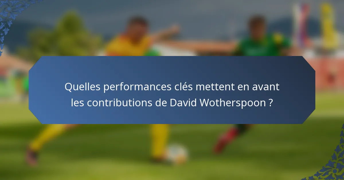 Quelles performances clés mettent en avant les contributions de David Wotherspoon ?
