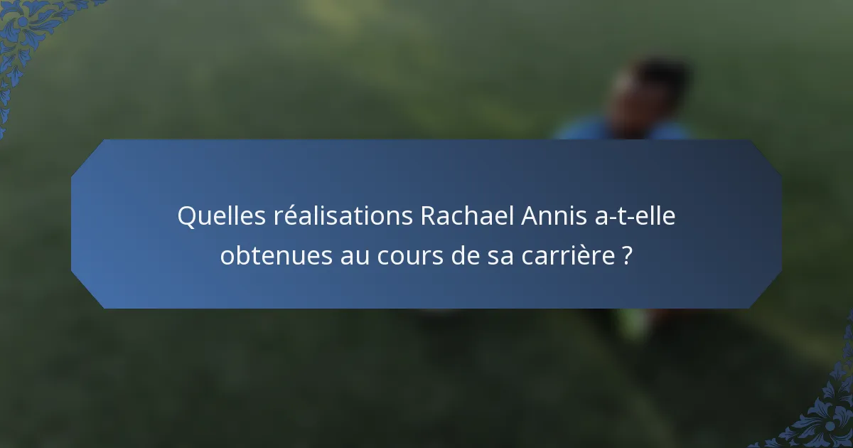 Quelles réalisations Rachael Annis a-t-elle obtenues au cours de sa carrière ?