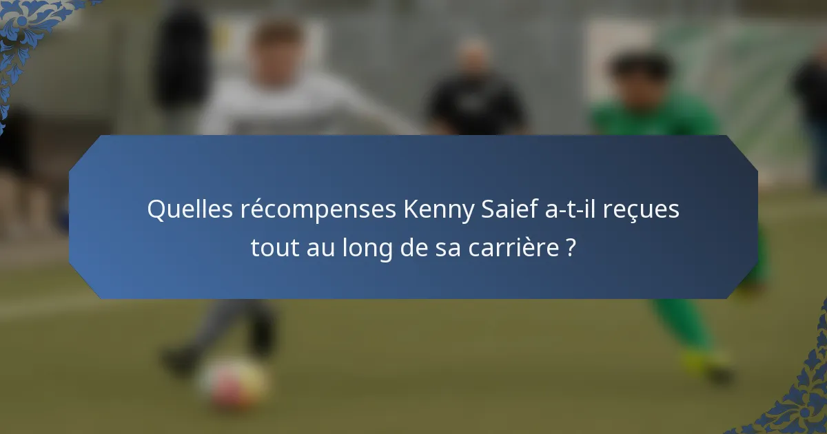 Quelles récompenses Kenny Saief a-t-il reçues tout au long de sa carrière ?