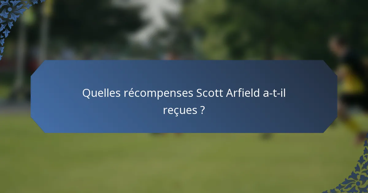 Quelles récompenses Scott Arfield a-t-il reçues ?