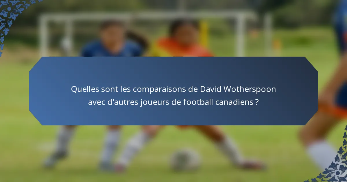 Quelles sont les comparaisons de David Wotherspoon avec d'autres joueurs de football canadiens ?