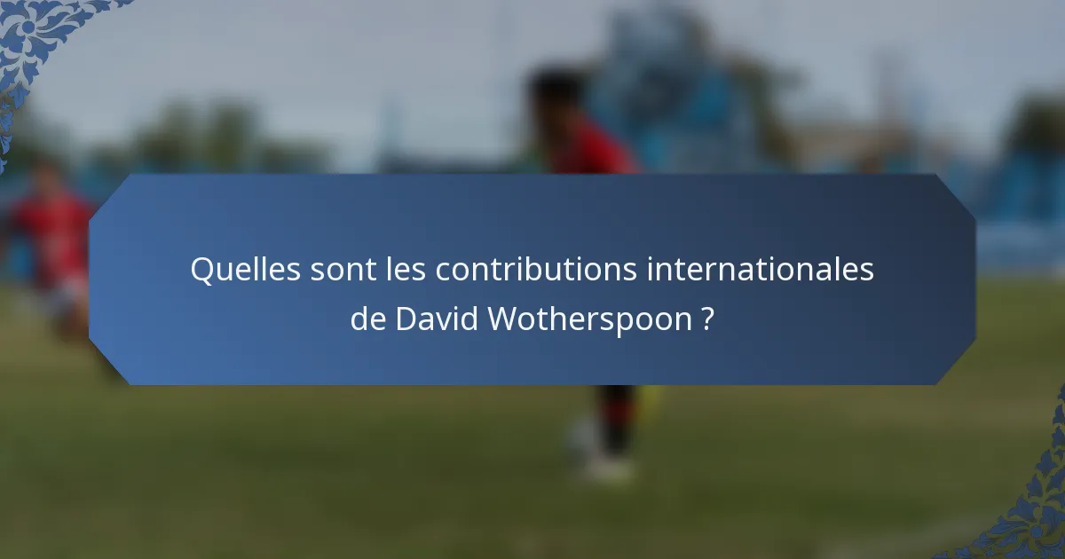 Quelles sont les contributions internationales de David Wotherspoon ?