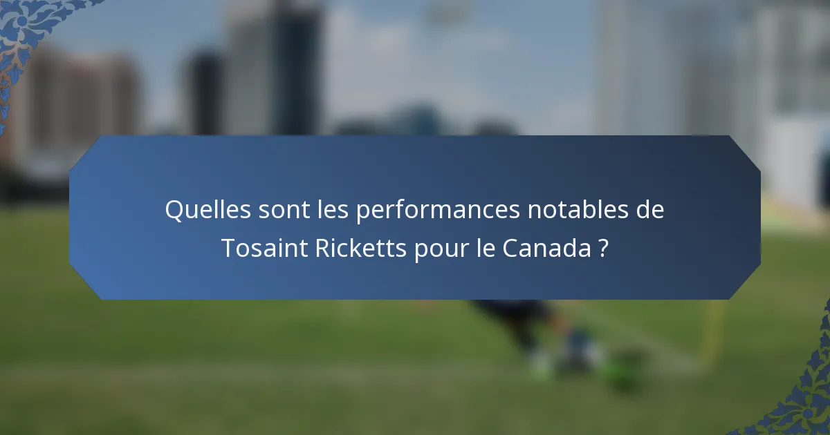 Quelles sont les performances notables de Tosaint Ricketts pour le Canada ?