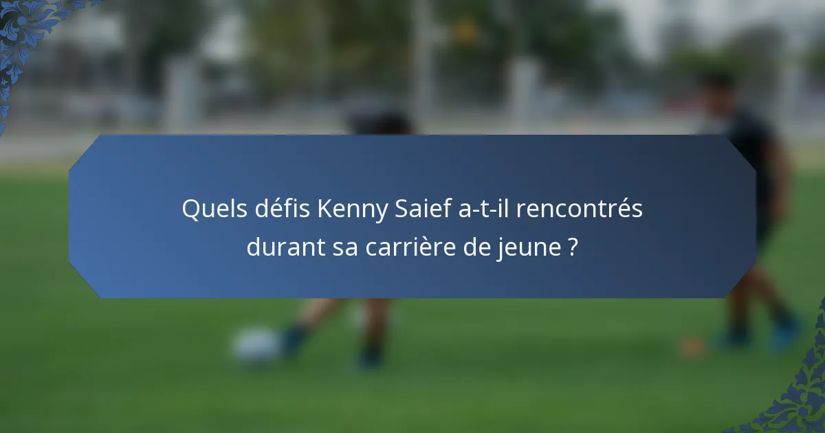 Quels défis Kenny Saief a-t-il rencontrés durant sa carrière de jeune ?
