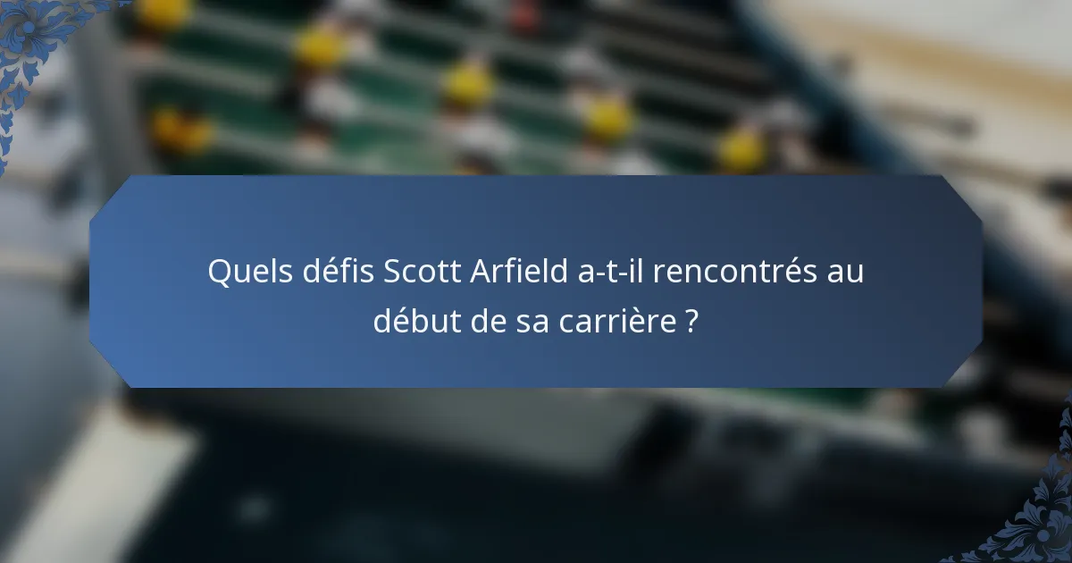 Quels défis Scott Arfield a-t-il rencontrés au début de sa carrière ?