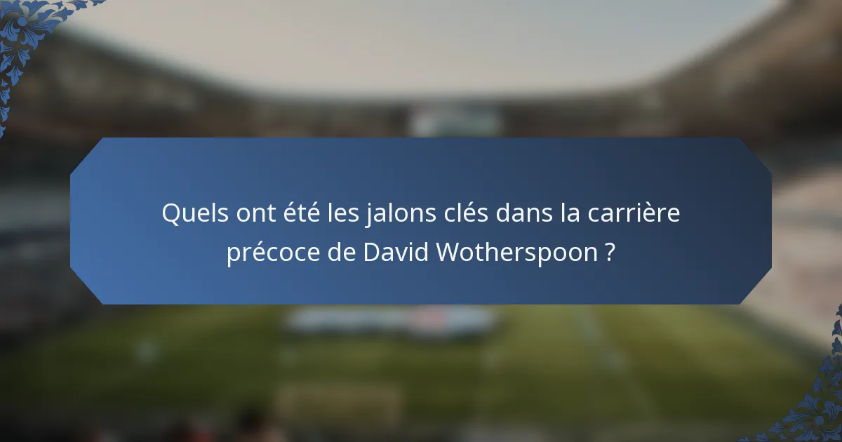 Quels ont été les jalons clés dans la carrière précoce de David Wotherspoon ?