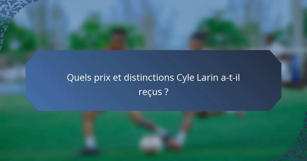 Quels prix et distinctions Cyle Larin a-t-il reçus ?