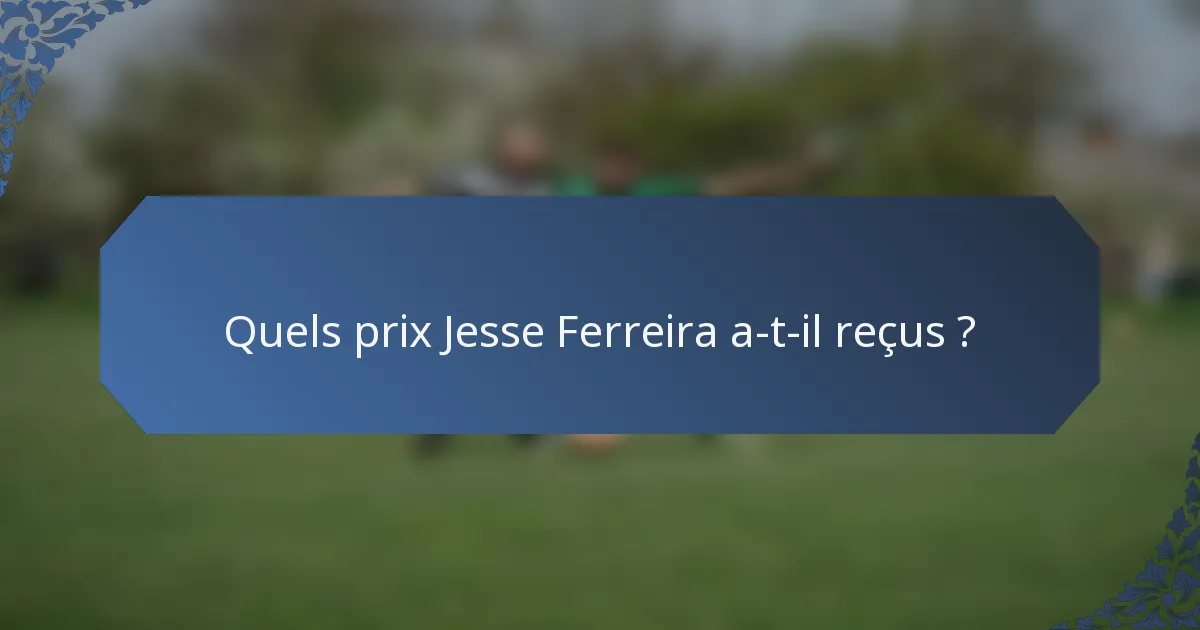 Quels prix Jesse Ferreira a-t-il reçus ?