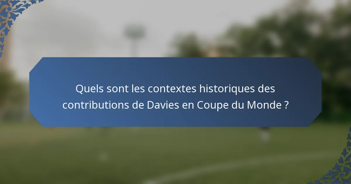Quels sont les contextes historiques des contributions de Davies en Coupe du Monde ?