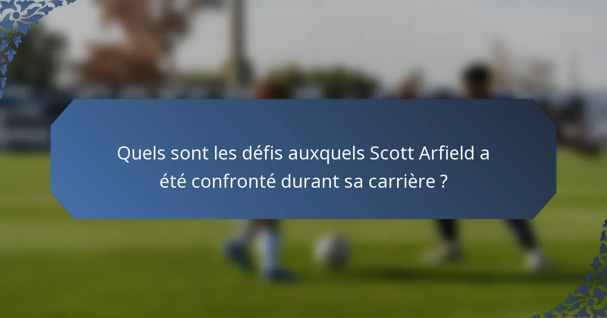 Quels sont les défis auxquels Scott Arfield a été confronté durant sa carrière ?