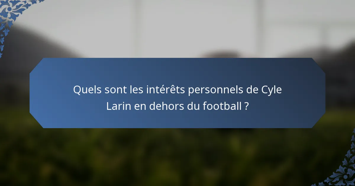 Quels sont les intérêts personnels de Cyle Larin en dehors du football ?