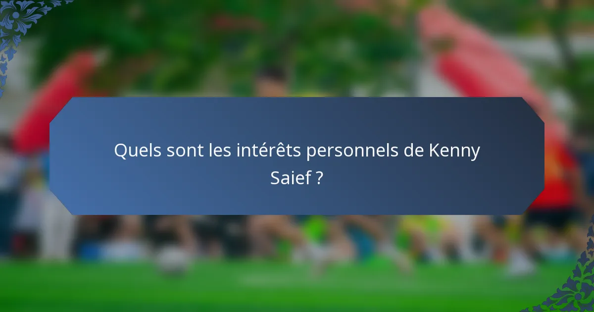 Quels sont les intérêts personnels de Kenny Saief ?