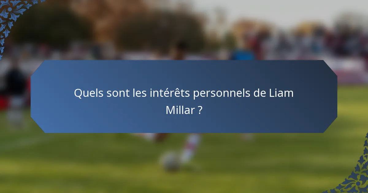 Quels sont les intérêts personnels de Liam Millar ?
