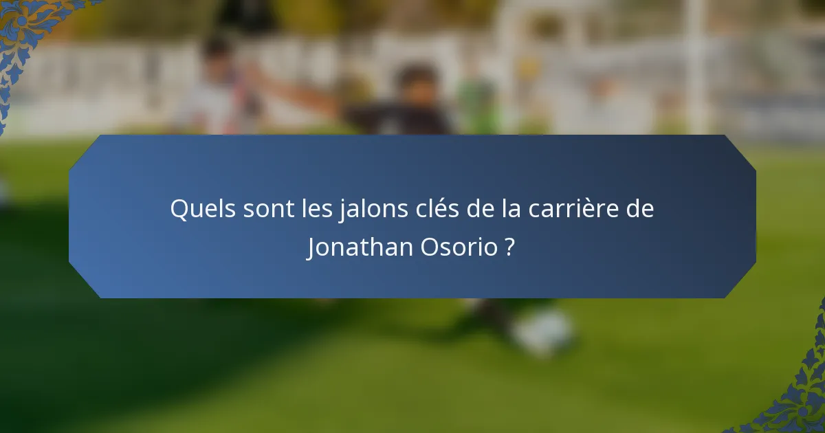 Quels sont les jalons clés de la carrière de Jonathan Osorio ?