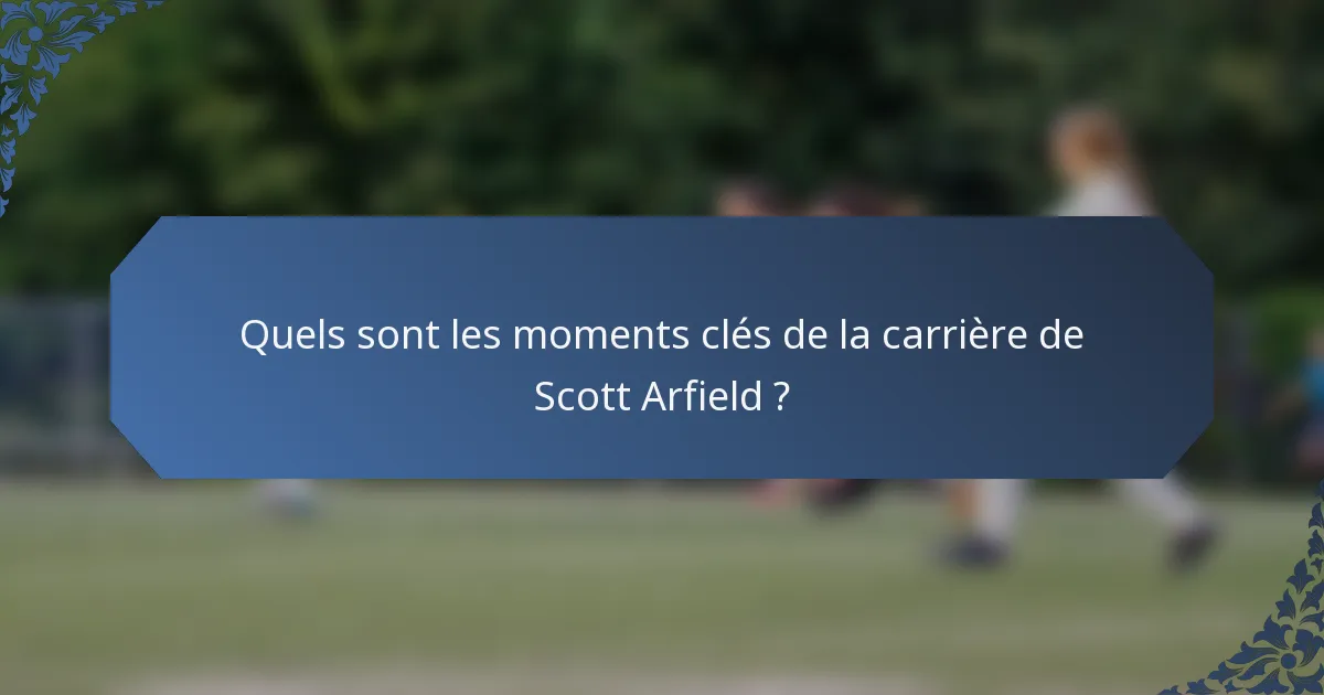 Quels sont les moments clés de la carrière de Scott Arfield ?