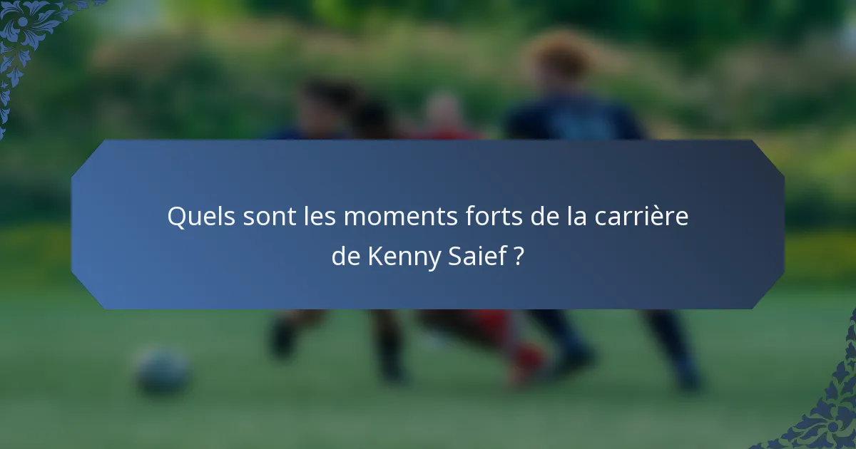 Quels sont les moments forts de la carrière de Kenny Saief ?