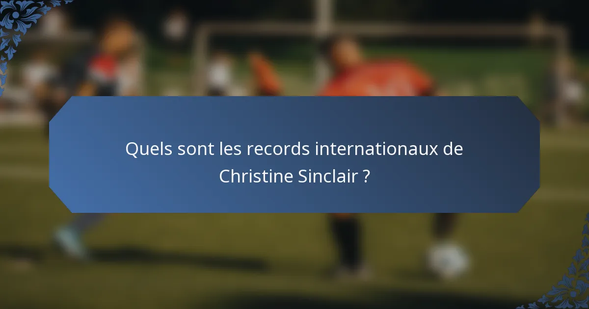 Quels sont les records internationaux de Christine Sinclair ?